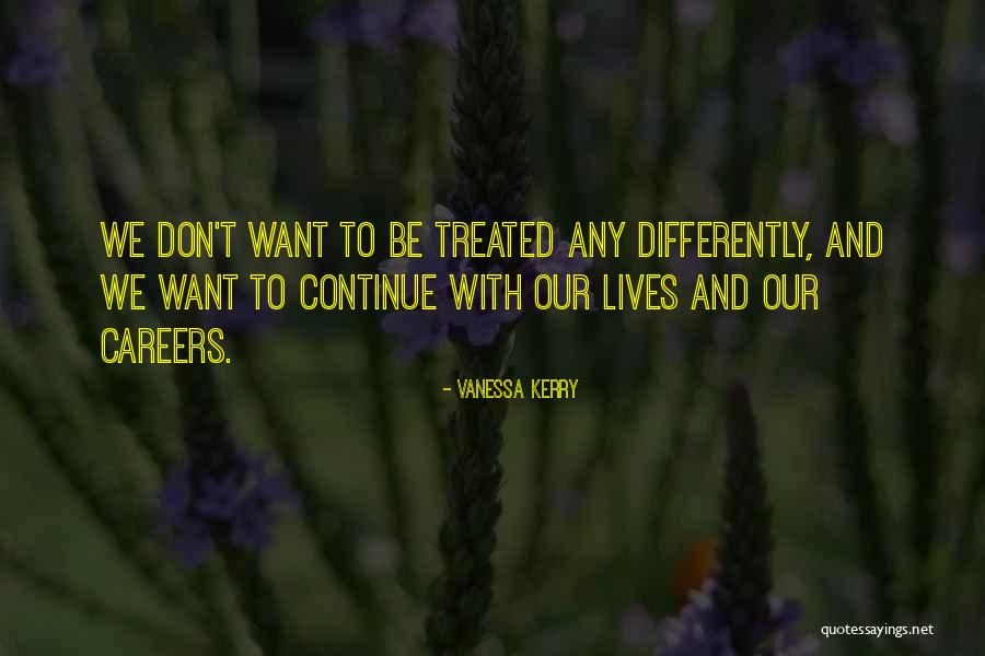 Treated Differently Quotes By Vanessa Kerry Treated Differently Quotes By Vanessa Kerry