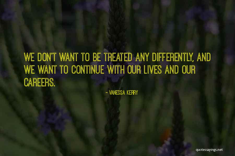 Treated Differently Quotes By Vanessa Kerry