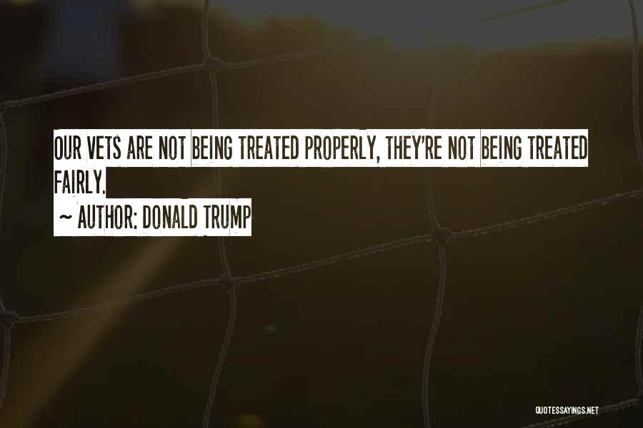 Treated Fairly Quotes By Donald Trump