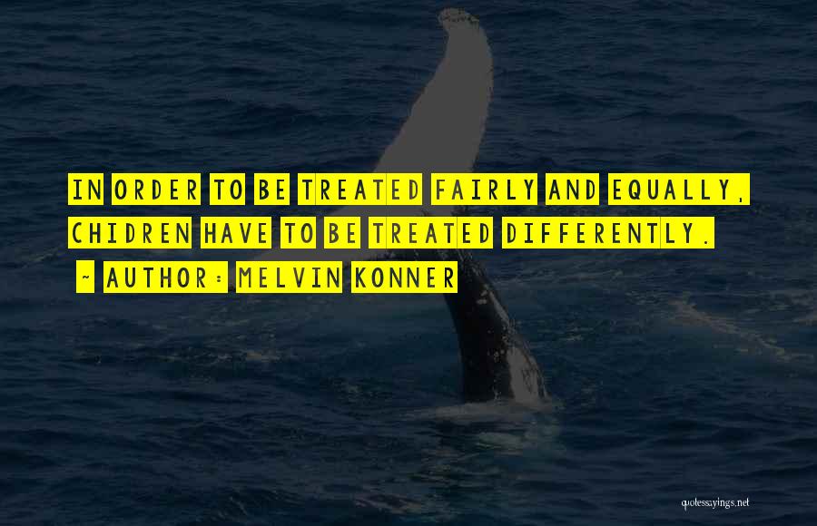 Treated Fairly Quotes By Melvin Konner