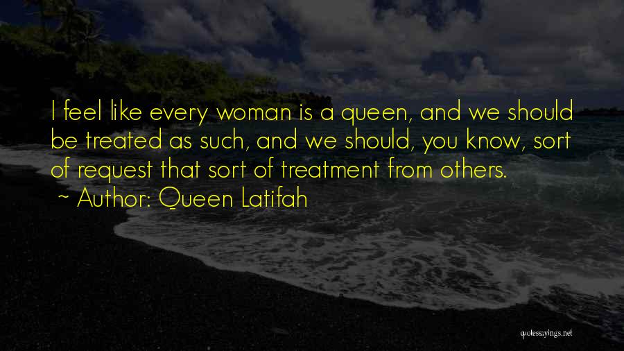 Treated Like A Queen Quotes By Queen Latifah