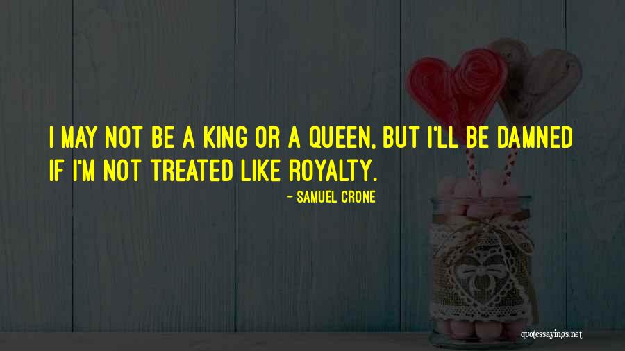 Treated Like A Queen Quotes By Samuel Crone