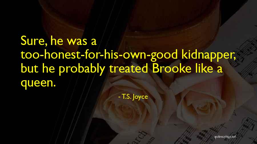 Treated Like A Queen Quotes By T.S. Joyce