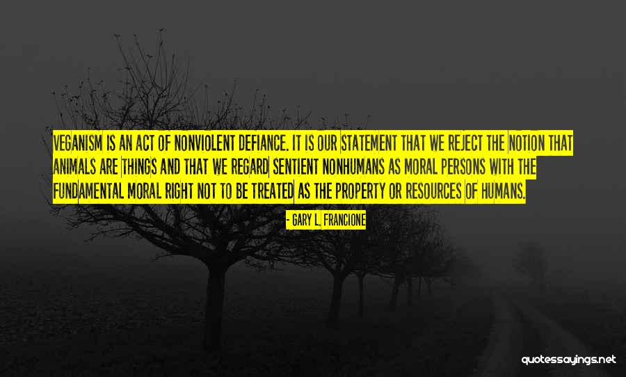 Treated Right Quotes By Gary L. Francione Treated Right Quotes By Gary L. Francione
