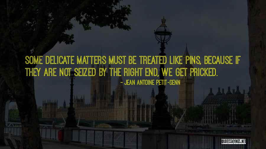 Treated Right Quotes By Jean Antoine Petit-Senn Treated Right Quotes By Jean Antoine Petit-Senn