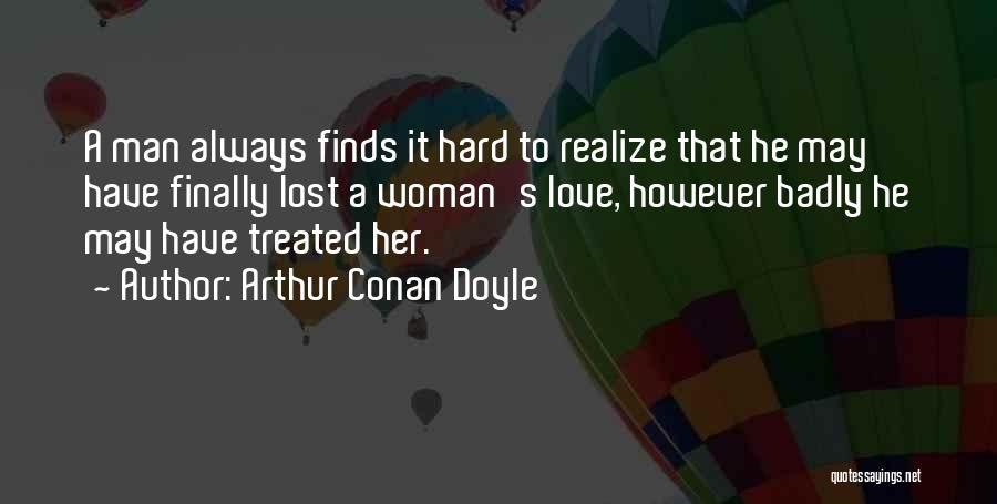 Treated So Badly Quotes By Arthur Conan Doyle