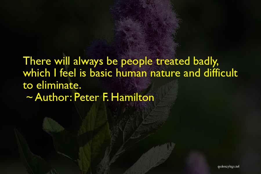 Treated So Badly Quotes By Peter F. Hamilton