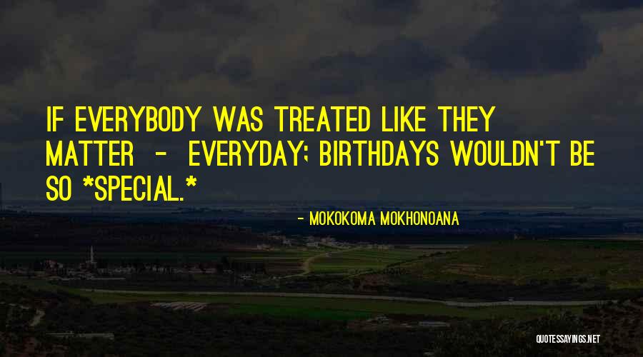 Treated Special Quotes By Mokokoma Mokhonoana