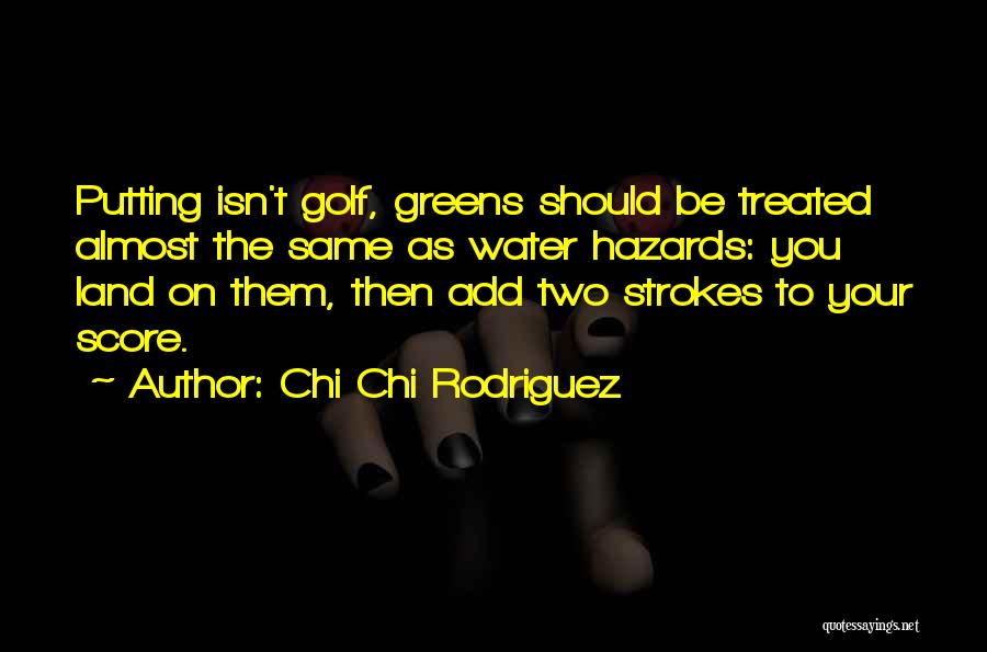 Treated The Same Quotes By Chi Chi Rodriguez