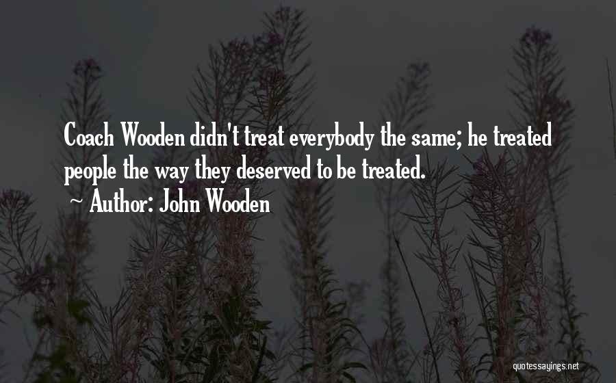Treated The Same Quotes By John Wooden