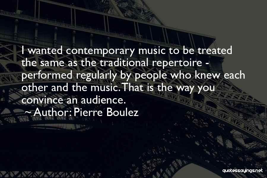 Treated The Same Quotes By Pierre Boulez