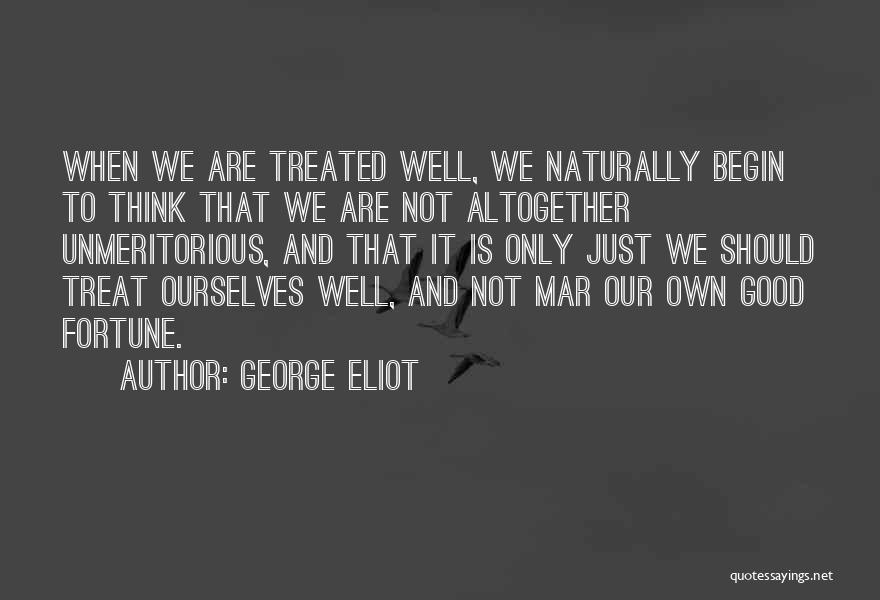 Treated Well Quotes By George Eliot