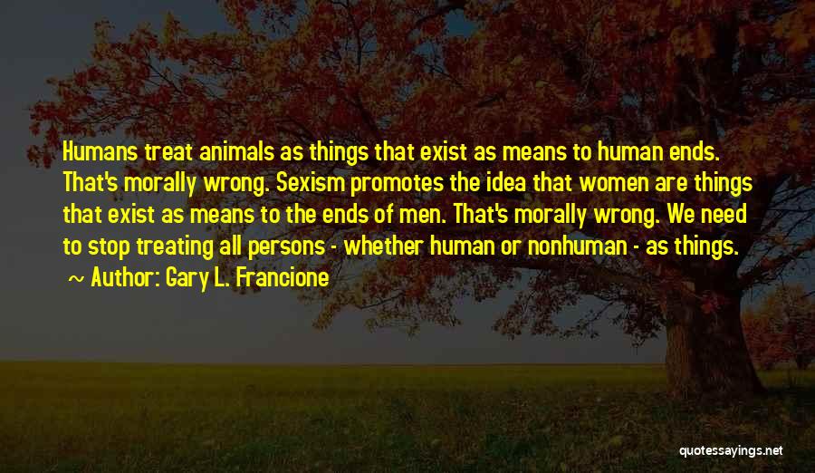 Treating Animals Quotes By Gary L. Francione