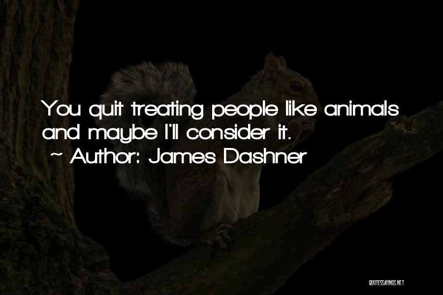 Treating Animals Quotes By James Dashner