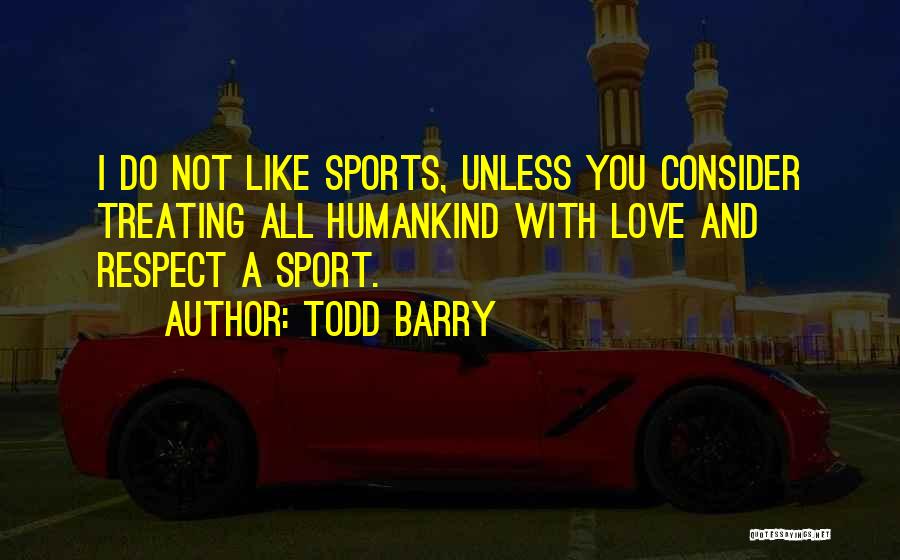 Treating Each Other With Respect Quotes By Todd Barry