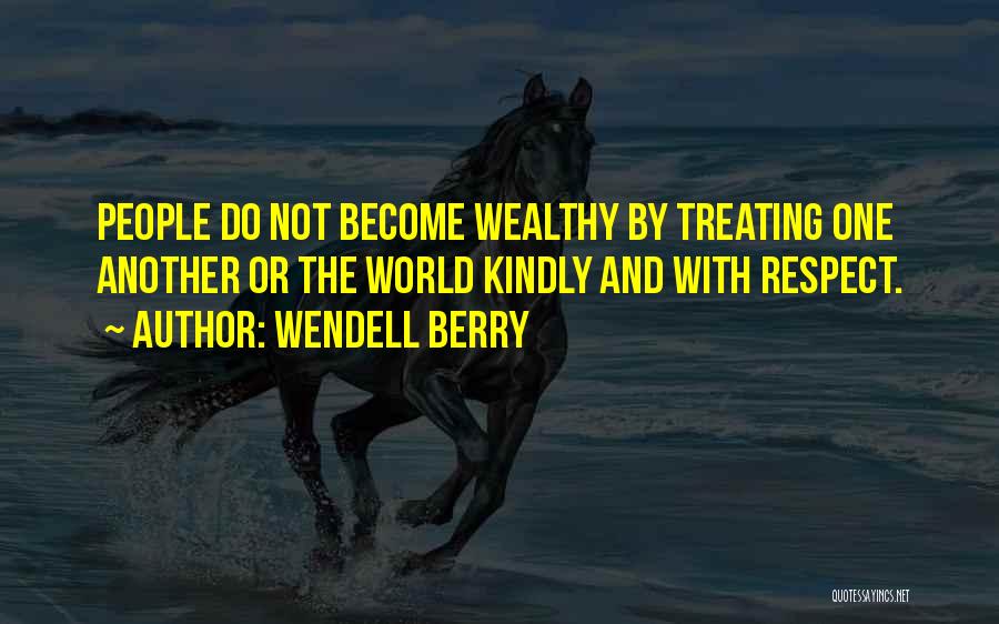 Treating Each Other With Respect Quotes By Wendell Berry