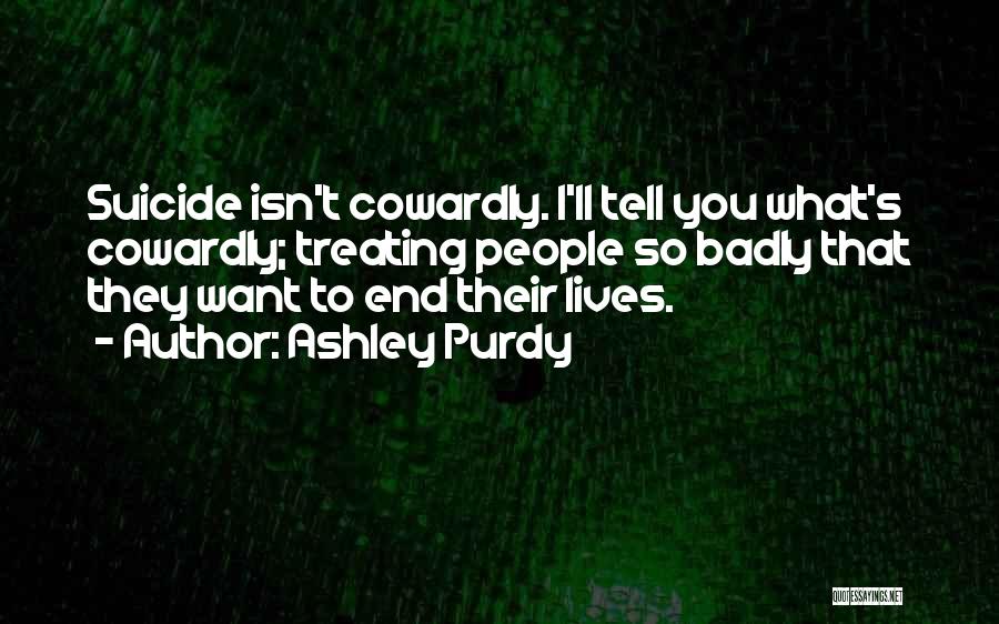 Treating Others Badly Quotes By Ashley Purdy