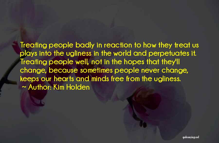 Treating Others Badly Quotes By Kim Holden