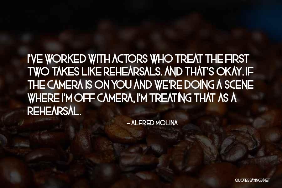 Treating Others How They Treat You Quotes By Alfred Molina Treating Others How They Treat You Quotes By Alfred Molina