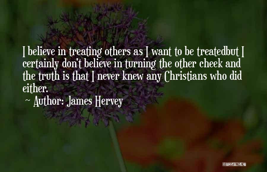 Treating Others How You Want To Be Treated Quotes By James Hervey