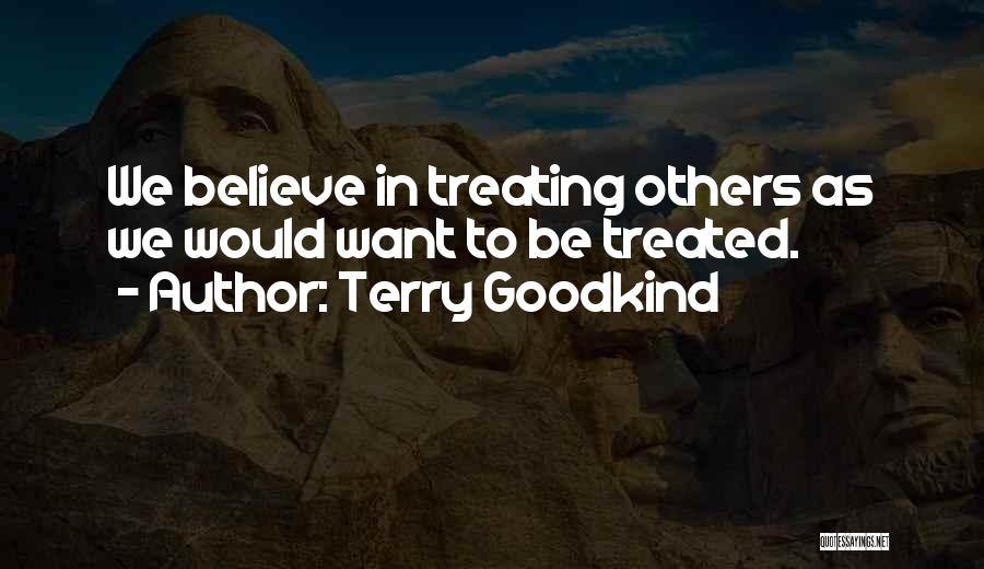 Treating Others How You Want To Be Treated Quotes By Terry Goodkind