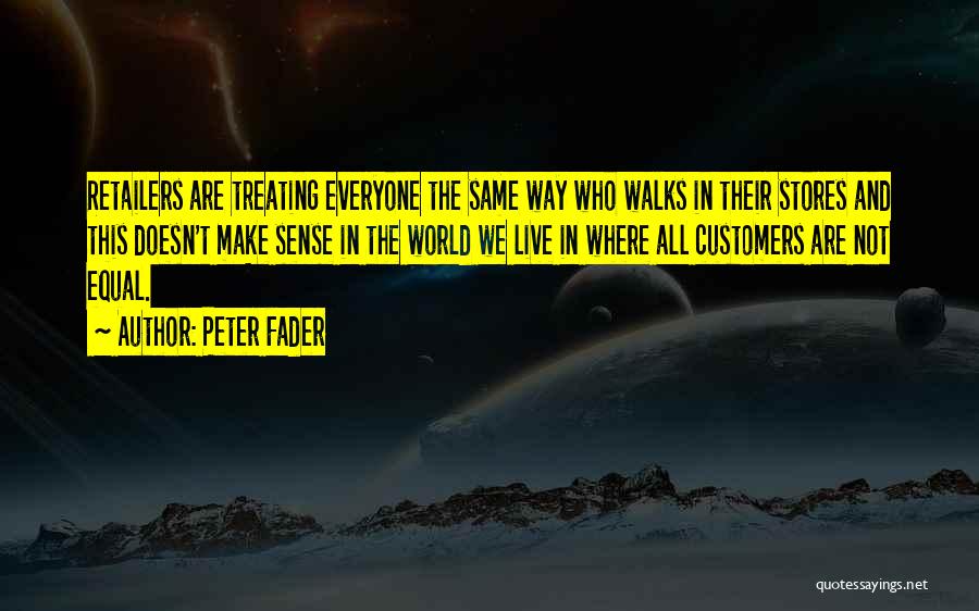 Treating Others The Same Quotes By Peter Fader