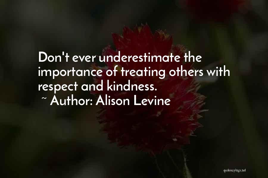 Treating Others With Kindness And Respect Quotes By Alison Levine