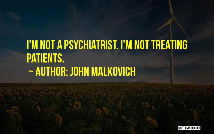 Treating Patients Quotes By John Malkovich