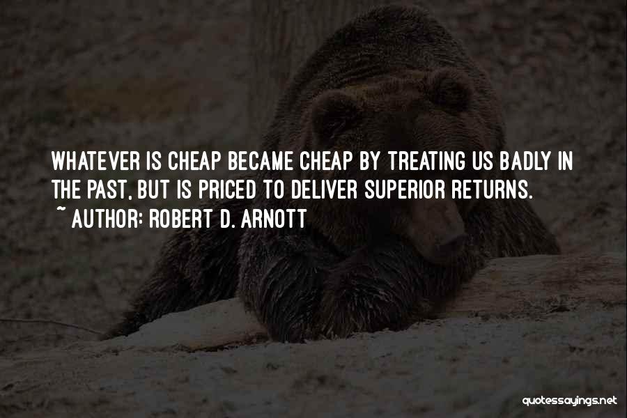 Treating Someone Badly Quotes By Robert D. Arnott