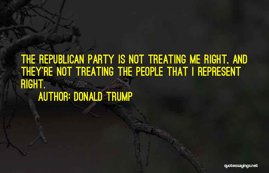 Treating Someone Right Quotes By Donald Trump