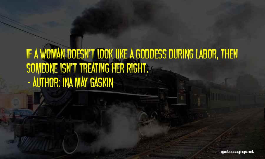 Treating Someone Right Quotes By Ina May Gaskin