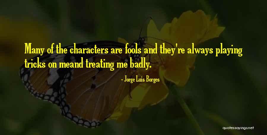 Treating You Badly Quotes By Jorge Luis Borges