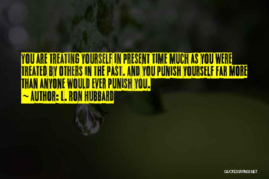 Treating Yourself Quotes By L. Ron Hubbard