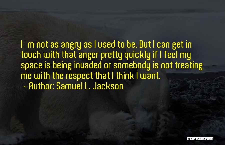 Treating Yourself With Respect Quotes By Samuel L. Jackson