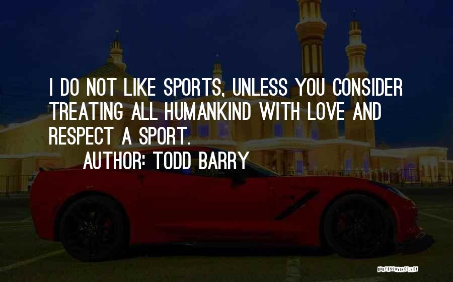 Treating Yourself With Respect Quotes By Todd Barry
