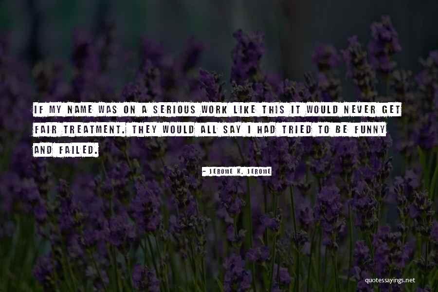 Treatment At Work Quotes By Jerome K. Jerome Treatment At Work Quotes By Jerome K. Jerome