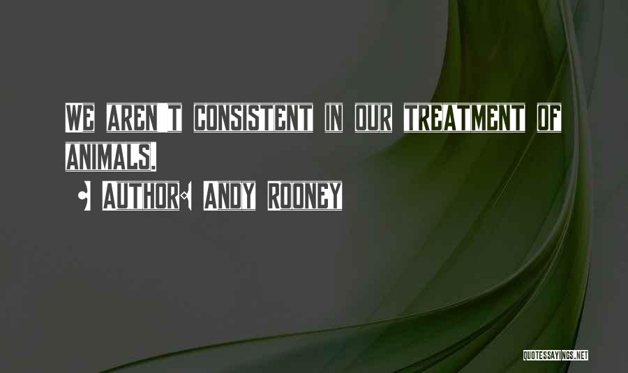 Treatment Of Animals Quotes By Andy Rooney