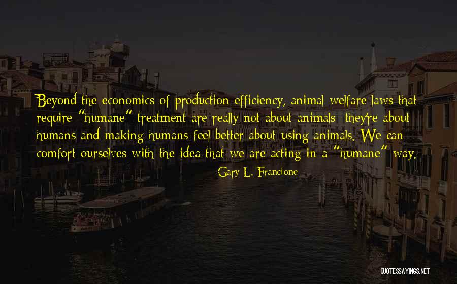 Treatment Of Animals Quotes By Gary L. Francione