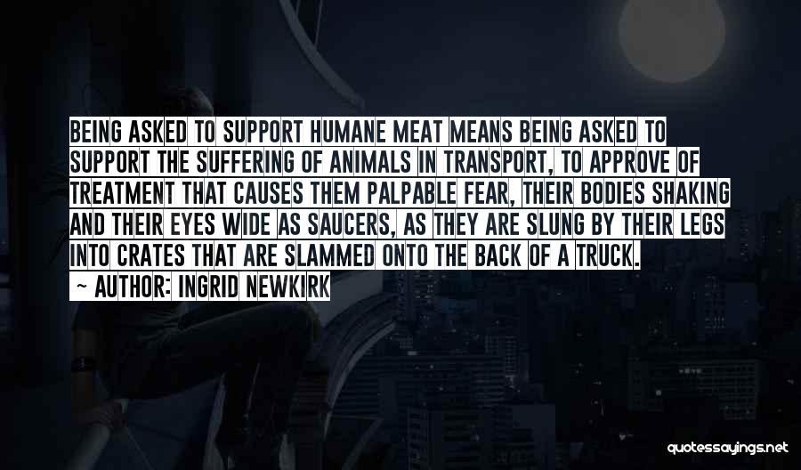 Treatment Of Animals Quotes By Ingrid Newkirk