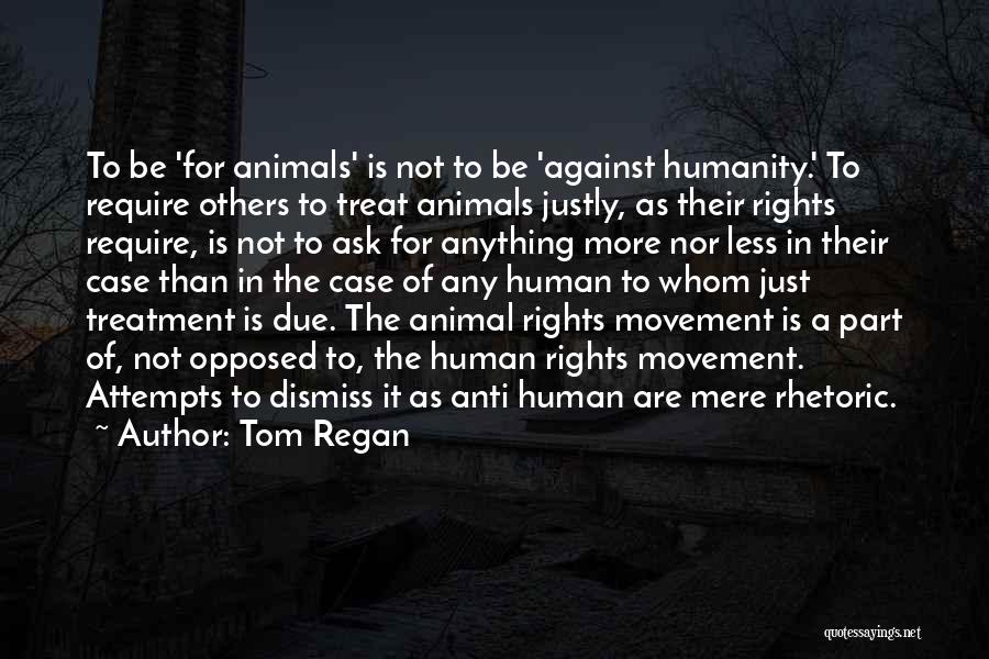 Treatment Of Animals Quotes By Tom Regan