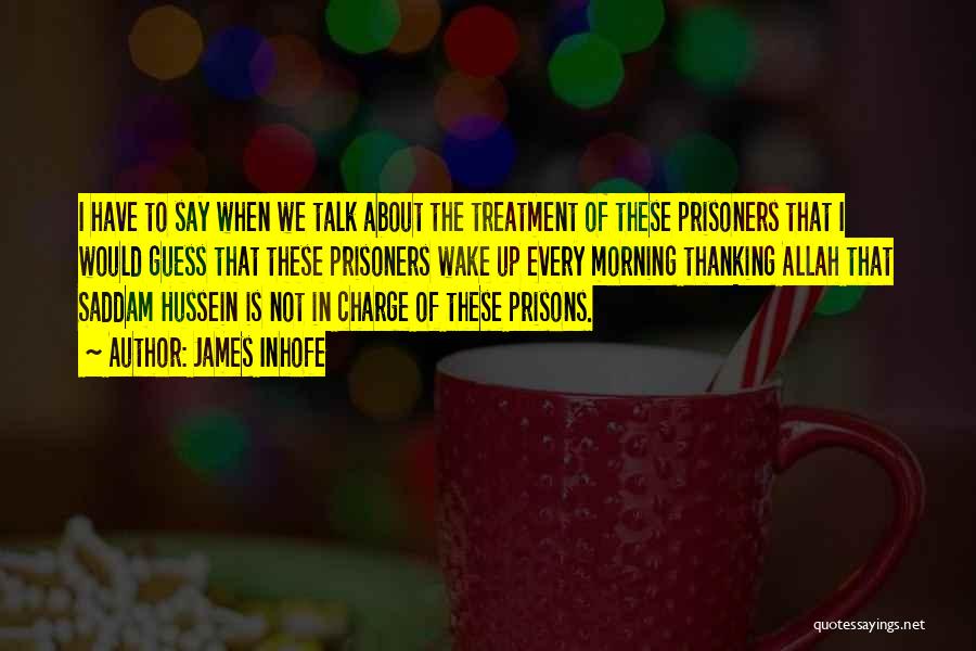 Treatment Of Prisoners Quotes By James Inhofe
