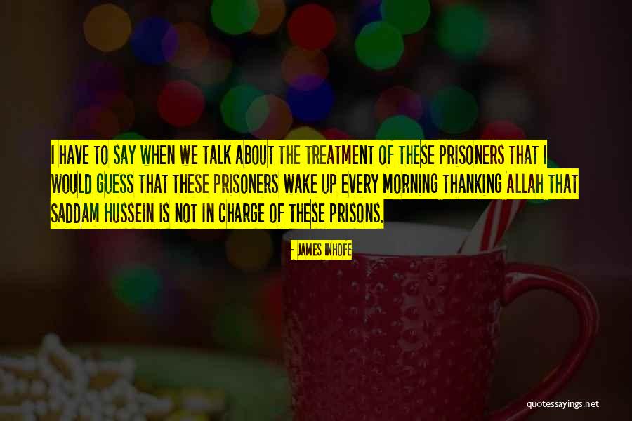 Treatment Of Prisoners Quotes By James Inhofe