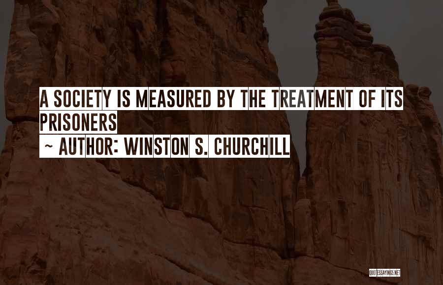 Treatment Of Prisoners Quotes By Winston S. Churchill