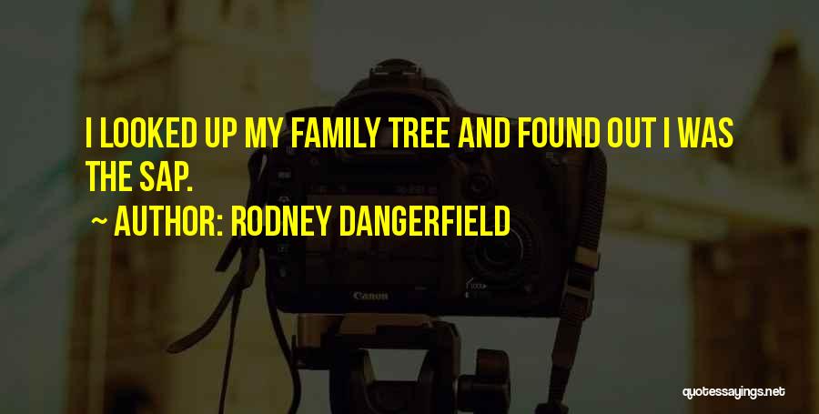 Tree And Family Quotes By Rodney Dangerfield