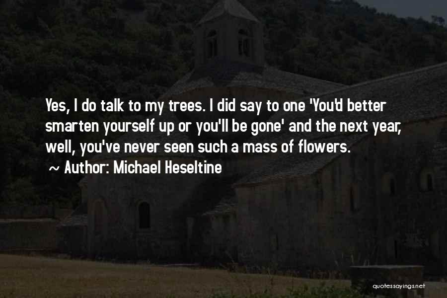 Tree And Flower Quotes By Michael Heseltine