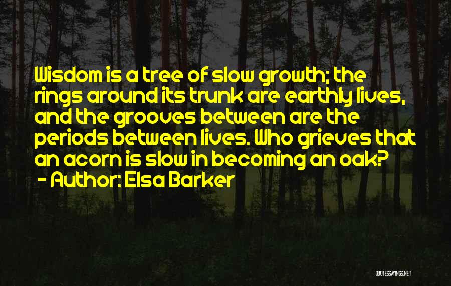 Tree And Growth Quotes By Elsa Barker