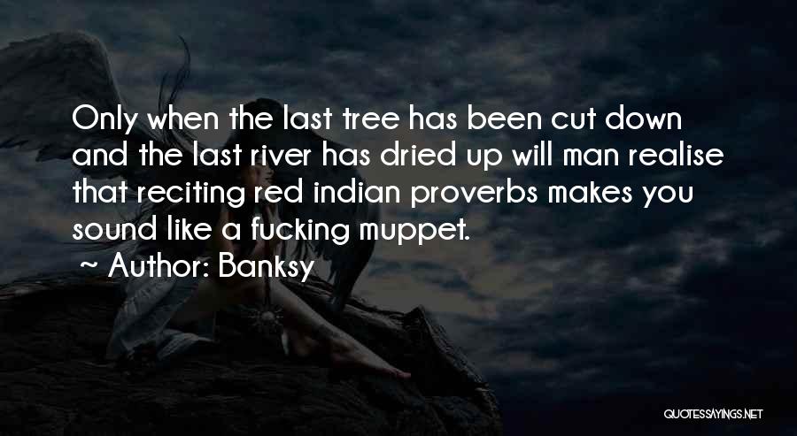 Tree And Man Quotes By Banksy