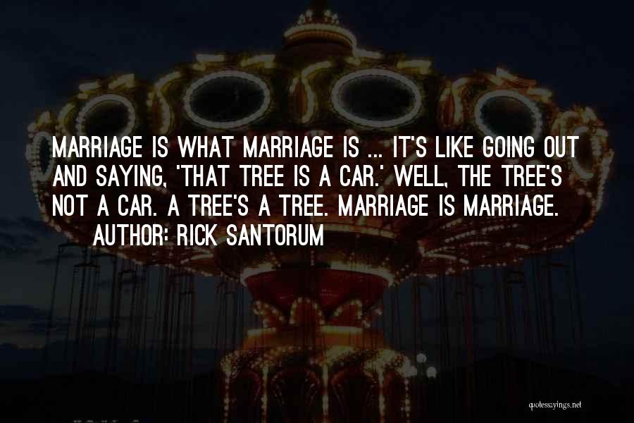 Tree And Marriage Quotes By Rick Santorum
