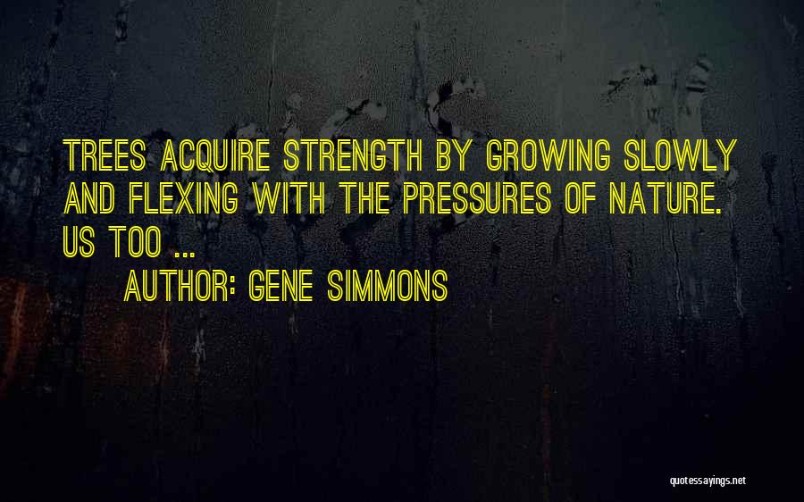 Tree And Strength Quotes By Gene Simmons