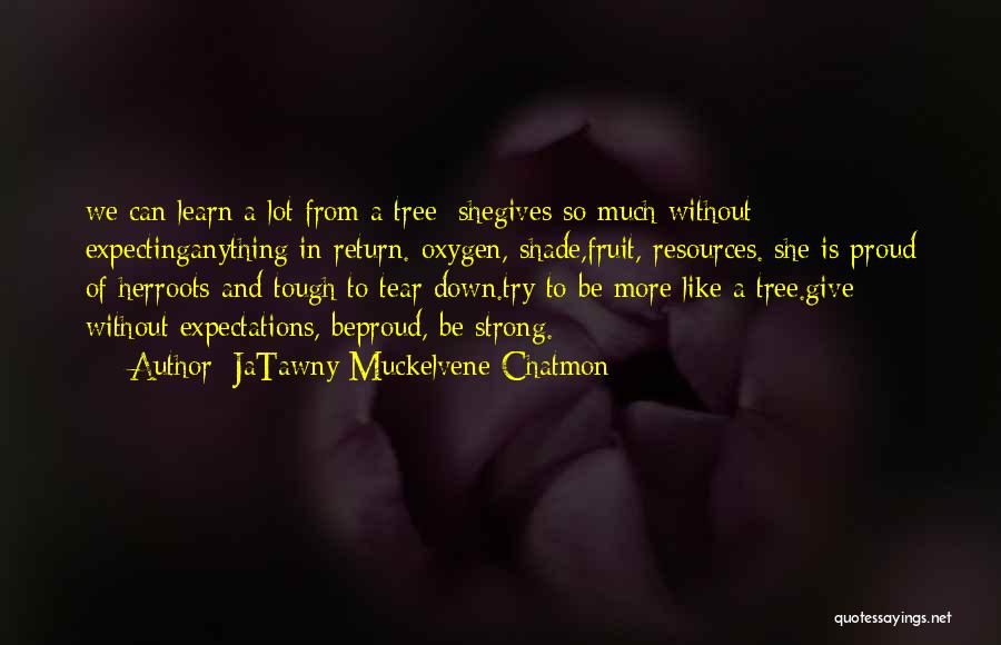 Tree And Strength Quotes By JaTawny Muckelvene Chatmon